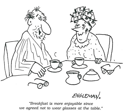 "Breakfast is more enjoyable since we agreed not to wear glasses at the table." from Mar/Apr 1999 "Breakfast is more enjoyable since we agreed not to wear glasses at the table." from Mar/Apr 1999