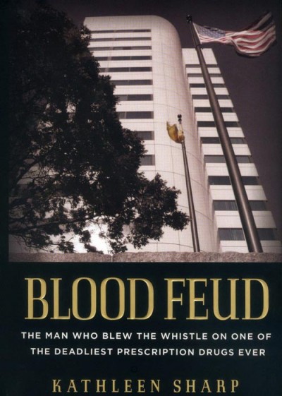 Blood Feud: The Man Who Blew the Whistle on One of the Deadliest Prescription Drugs Ever