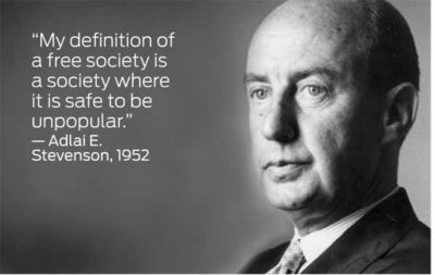 "My definition of a free society is a society where it is safe to be unpopular." - Adlai E. Stevenson, 1952