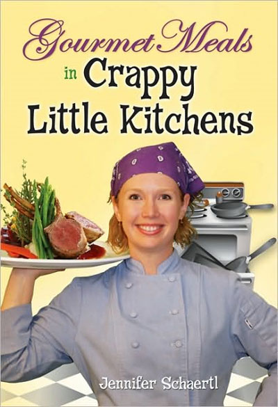 <em>Gourmet Meals in Crappy Little Kitchens</em> by Jennifer Schaertl. Available now from HCI Books.
