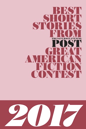 Best Short Stories from The Saturday Evening Post Great American Fiction Contest 2017