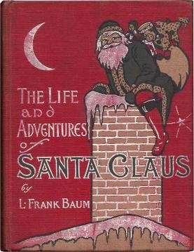First edition of the fantasy story, "The Life and Adventures of Santa Claus", featuring the titular character climbing into a chimney with a bag of toys.