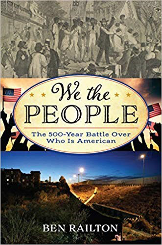Cover for Ben Railton's new book, "We the People: The 500-year Battle Over Who Is American"