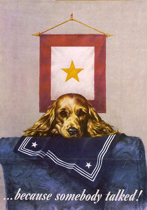 A sad dog rests his head on his master's U.S. Navy uniform, whom died during the war. The words, "...because somebody talked!" can be seen below the dog, implying that someone leaked crucial information that led to the sailor's death.