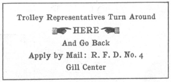 Sign that reads "Trolley representatives turn around HERE and go back. Apply by Mail: R. F. D. Number 4 Gill Center