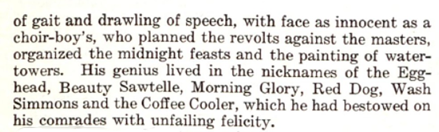 A clipping from The Saturday Evening Post that mentions the word "Egghead." It reads: "of gait and drawling of speech, with face as innocent as a choir-boy's, who planned the revolts against the masters, organized the mnidnight feasts and the painting of water-towers. His genius lived in the nicknames of the Egghead, Beauty Sawtelle, Morning Glory, red Dog, Wash Simmons and the Coffee Cooler, which he had bestowed on his comrades with unfailing felicity."