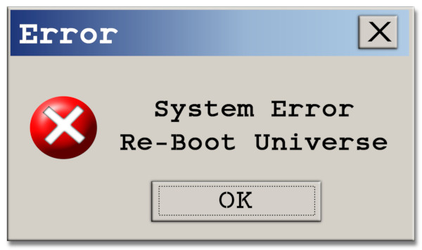Mock-up of a fictional Windows error alert box that reads: System Error. Re-boot the Universe