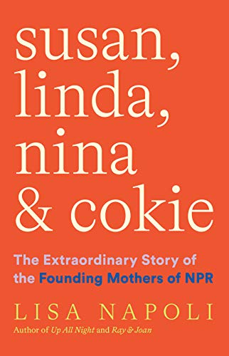 The book "Susan, Linda, Nina, & Cokie: the Extraordinary Story of the Mothers of NPR"