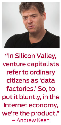 In Silicon Valley, venture capitalists refer to ordinary citizens as 'data factories.' So, to put it bluntly, in the Internet economy, we're the product.