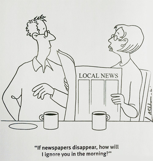"If newspapers disappear, how will I ignore you in the morning?"