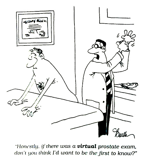 "Honestly, if there was a virtual prostate exam, don't you think I'd want to be the first to know?"